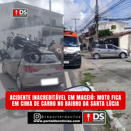 VÍDEO: ACIDENTE INACREDITÁVEL EM MACEIÓ: MOTO FICA EM CIMA DE CARRO NO BAIRRO DA SANTA LÚCIA